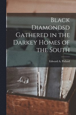 bokomslag Black Diamondsd Gathered in the Darkey Homes of the South