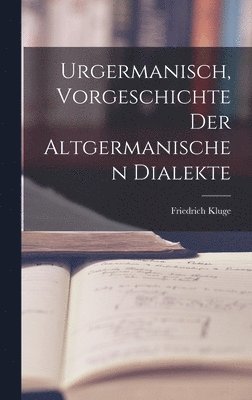 Friedrich Kluge - Urgermanisch, Vorgeschichte der Altgermanischen Dialekte, Inbunden