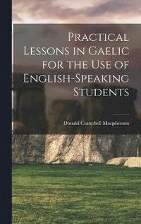 bokomslag Practical Lessons in Gaelic for the Use of English-speaking Students