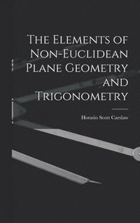 bokomslag The Elements of Non-Euclidean Plane Geometry and Trigonometry