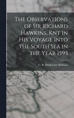 C R Drinkwater Bethune, C. R. Drinkwater Bethune - Observations of Sir Richard Hawkins, Knt in his Voyage Into the South Sea in the Year 1593, Inbunden