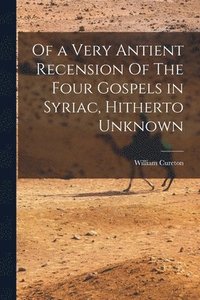 bokomslag Of a Very Antient Recension Of The Four Gospels in Syriac, Hitherto Unknown