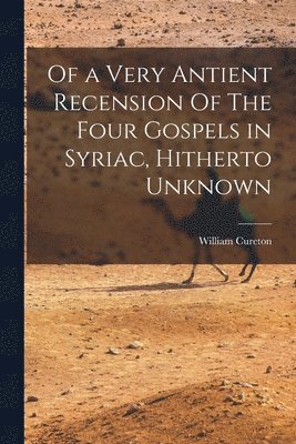 bokomslag Of a Very Antient Recension Of The Four Gospels in Syriac, Hitherto Unknown