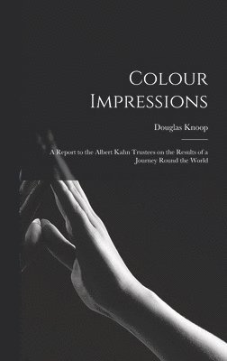 bokomslag Colour Impressions; A Report to the Albert Kahn Trustees on the Results of a Journey Round the World