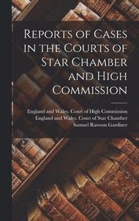 bokomslag Reports of Cases in the Courts of Star Chamber and High Commission