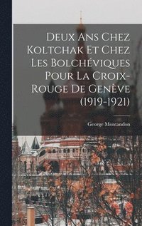 bokomslag Deux ans chez Koltchak et chez les Bolchviques pour la Croix-rouge de Genve (1919-1921)