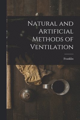 Franklin - Natural and Artificial Methods of Ventilation, Häftad