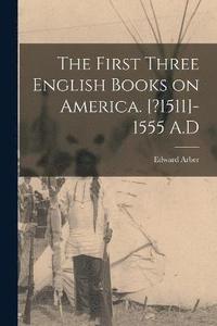 bokomslag The First Three English Books on America. [?1511]-1555 A.D
