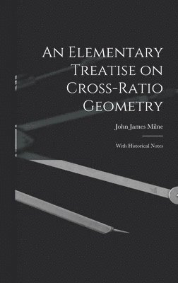 An Elementary Treatise on Cross-Ratio Geometry 1