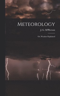 bokomslag Meteorology; or, Weather Explained