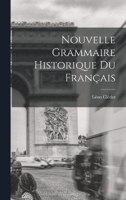 Nouvelle Grammaire Historique du Franais 1