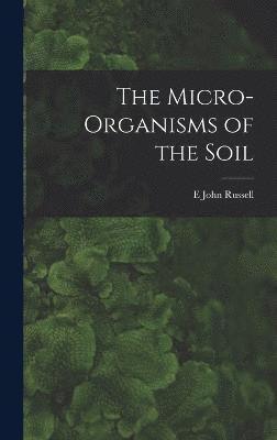 bokomslag The Micro-Organisms of the Soil