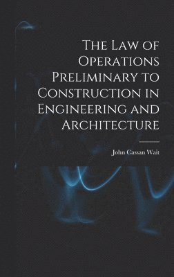 John Cassan Wait - Law of Operations Preliminary to Construction in Engineering and Architecture, Inbunden