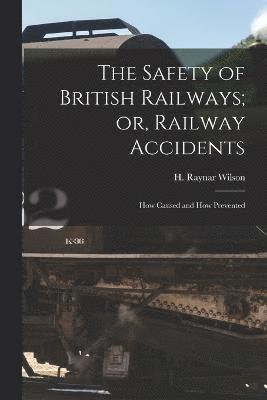 Wilson H Raynar, Wilson H. Raynar, H. Raynar, Wilson - Safety of British Railways; or, Railway Accidents, Häftad