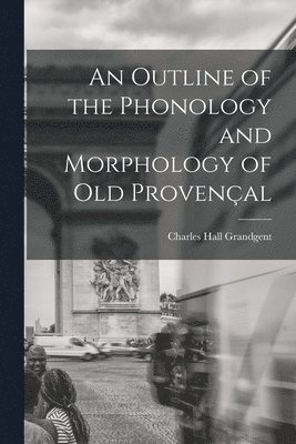 bokomslag An Outline of the Phonology and Morphology of Old Provenal