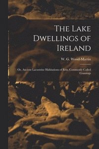 bokomslag The Lake Dwellings of Ireland