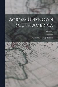 bokomslag Across Unknown South America; Volume 2