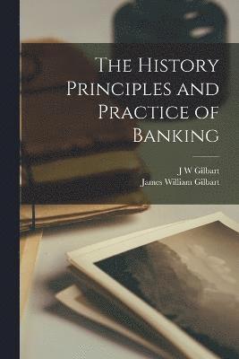 The History Principles and Practice of Banking 1