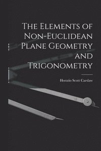 bokomslag The Elements of Non-Euclidean Plane Geometry and Trigonometry