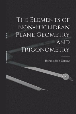 The Elements of Non-Euclidean Plane Geometry and Trigonometry 1