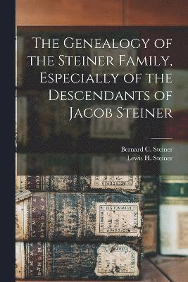 Genealogy of the Steiner Family, Especially of the Descendants of Jacob Steiner