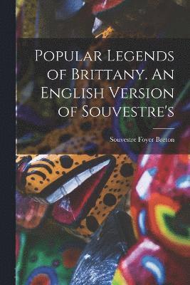 Popular Legends of Brittany. An English Version of Souvestre's 1