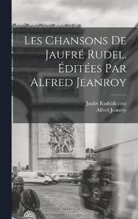 bokomslag Les Chansons de Jaufr Rudel. dites par Alfred Jeanroy