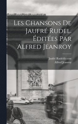 Alfred Jeanroy - Les Chansons de Jaufré Rudel. Éditées par Alfred Jeanroy, Inbunden