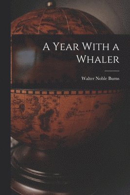Walter Noble Burns - Year With a Whaler, Häftad