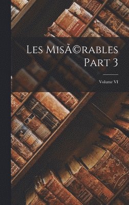 Les Mis(c)rables Part 3; Volume VI 1