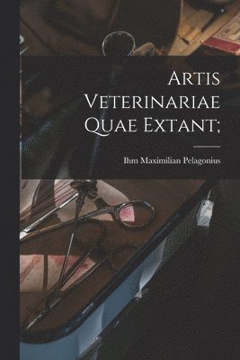 Artis Veterinariae Quae Extant;