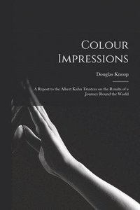 bokomslag Colour Impressions; A Report to the Albert Kahn Trustees on the Results of a Journey Round the World