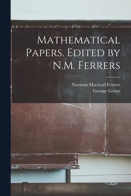 Mathematical Papers. Edited by N.M. Ferrers 1