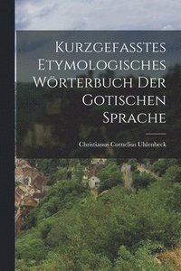 bokomslag Kurzgefasstes Etymologisches Wrterbuch der Gotischen Sprache