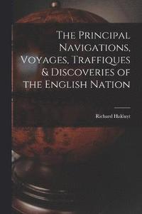 bokomslag The Principal Navigations, Voyages, Traffiques & Discoveries of the English Nation