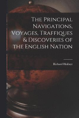 The Principal Navigations, Voyages, Traffiques & Discoveries of the English Nation 1