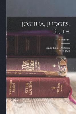 Franz Julius Delitzsch, C F Keil, C. F. Keil - Joshua, Judges, Ruth; Volume IV, Häftad