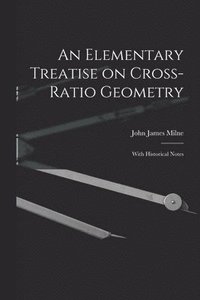 bokomslag An Elementary Treatise on Cross-Ratio Geometry