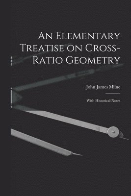 An Elementary Treatise on Cross-Ratio Geometry 1