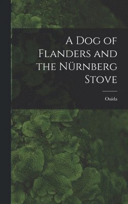 Ouida - Dog of Flanders and the Nürnberg Stove, Inbunden