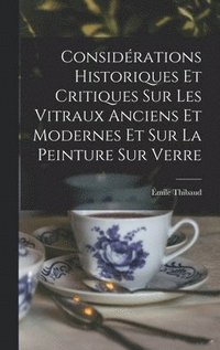 bokomslag Considrations Historiques Et Critiques Sur Les Vitraux Anciens Et Modernes Et Sur La Peinture Sur Verre