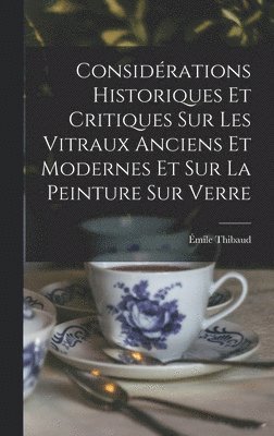 bokomslag Considérations Historiques Et Critiques Sur Les Vitraux Anciens Et Modernes Et Sur La Peinture Sur Verre