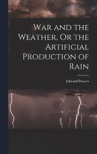 bokomslag War and the Weather, Or the Artificial Production of Rain