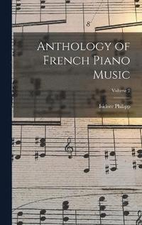 bokomslag Anthology of French Piano Music; Volume 2