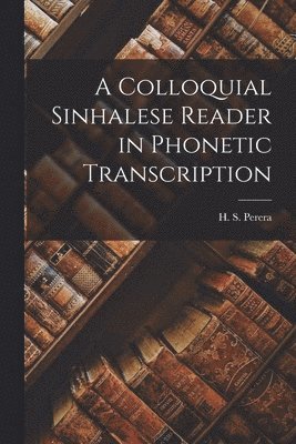 bokomslag A Colloquial Sinhalese Reader in Phonetic Transcription