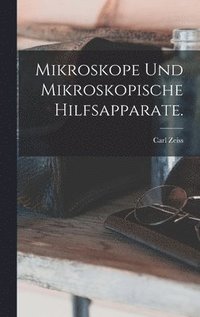 bokomslag Mikroskope und mikroskopische Hilfsapparate.