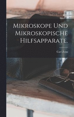 Mikroskope und mikroskopische Hilfsapparate. 1