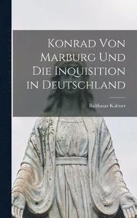 bokomslag Konrad Von Marburg Und Die Inquisition in Deutschland