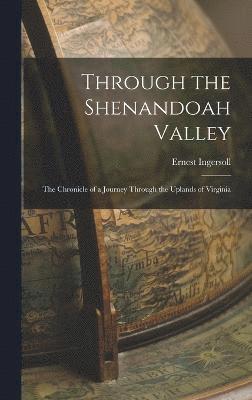Ernest Ingersoll - Through the Shenandoah Valley, Inbunden