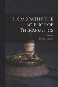 bokomslag Homopathy the Science of Therapeutics